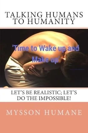 Talking Humans to Humanity: Time to Wake up and Make up
